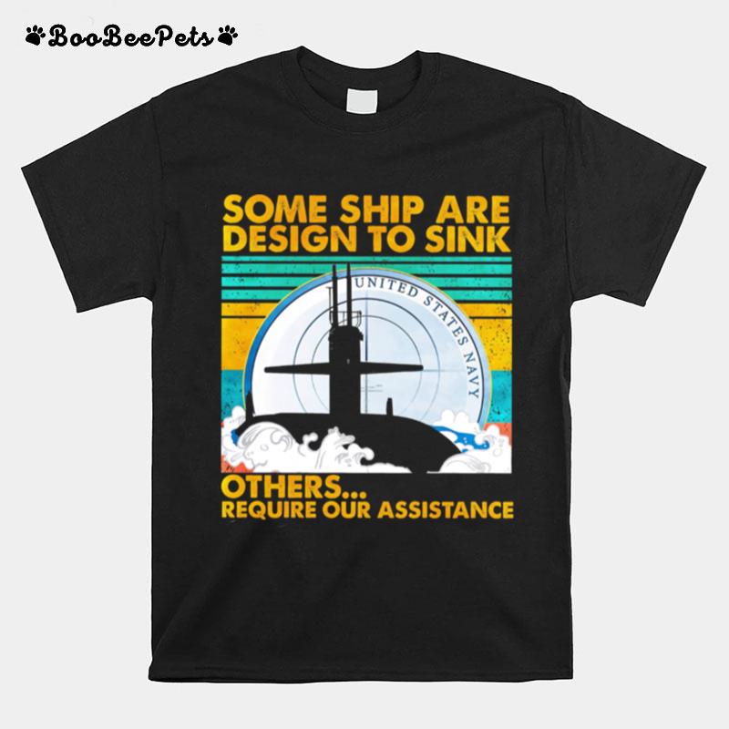 United States Navy Some Ship Are Design To Sink Others Require Our Assistance Vintage T-Shirt