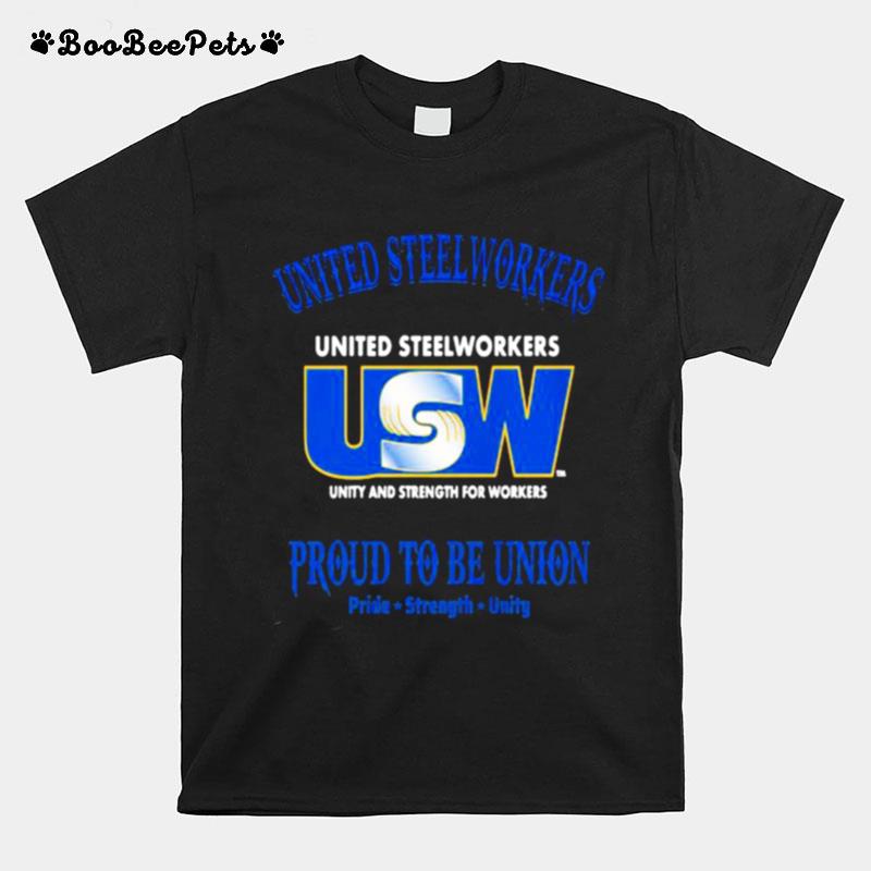 United Steelworkers Unity And Strength For Workers Proud To Be Union Pride Strength T-Shirt