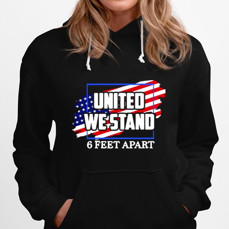 United We Stand 6 Feet Apart American Flag Hoodie