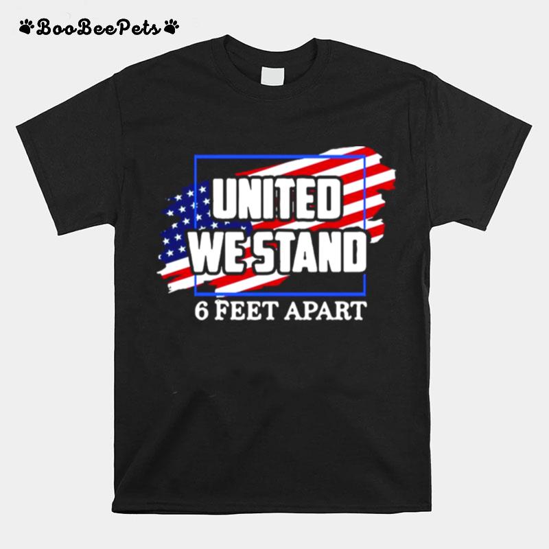 United We Stand 6 Feet Apart American Flag T-Shirt
