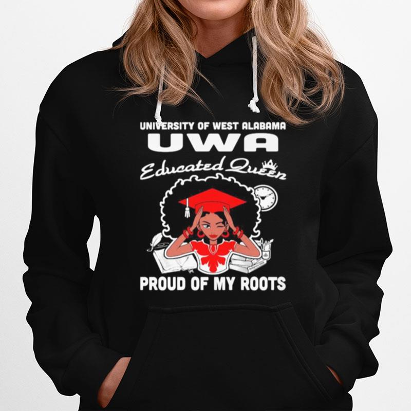 University Of West Alabama Uwa Educated Queen Proud Of My Roots Hoodie