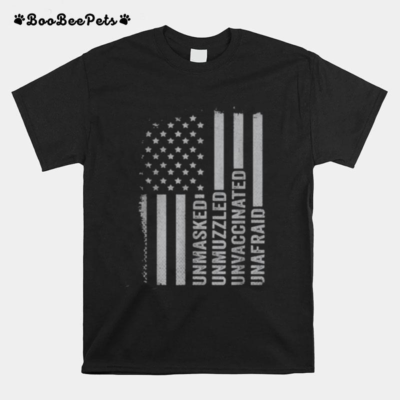 Unmasked Unmuzzled Unvaccinated Unafraid American Flag T-Shirt