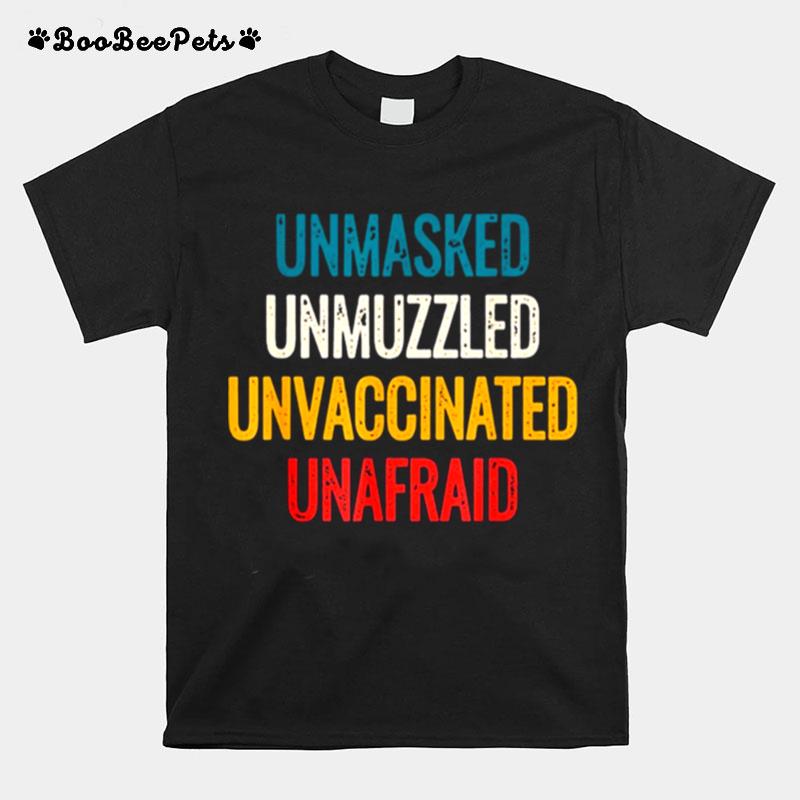 Unmasked Unmuzzled Unvaccinated Unafraid T-Shirt