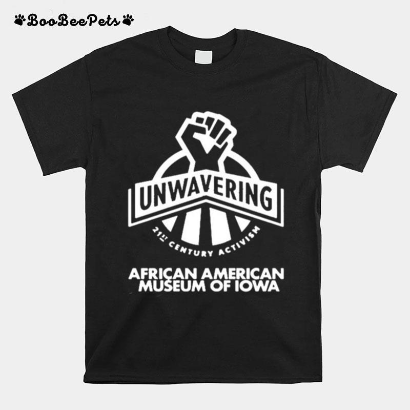 Unwavering 21St Century Activist African American Museum Of Iowa T-Shirt