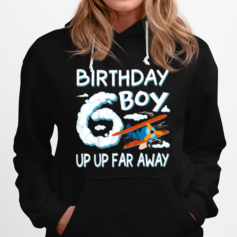 Up Up Away 6Th Birthday Boy Airplane Bday 6 Year Old Flying Hoodie