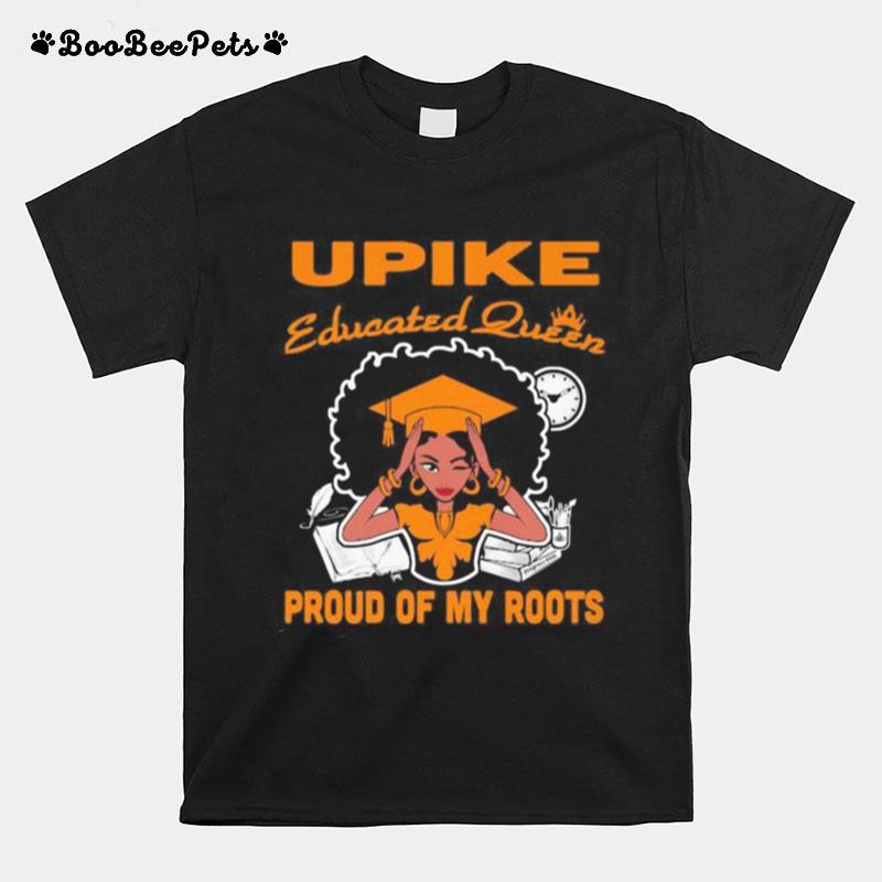 Upike Educated Queen Proud Of My Roots T-Shirt