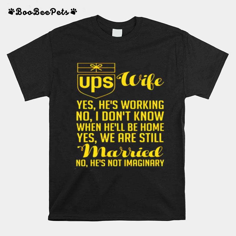 Ups Wife Married No Hes Not Imaginary T-Shirt