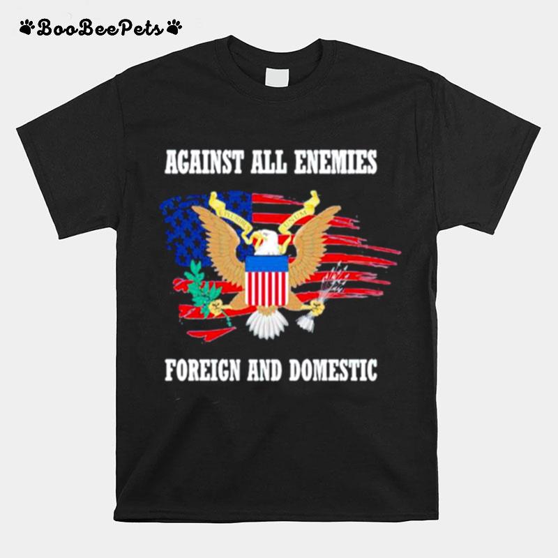 Us Army Against All Enemies Foreign And Domestic T-Shirt