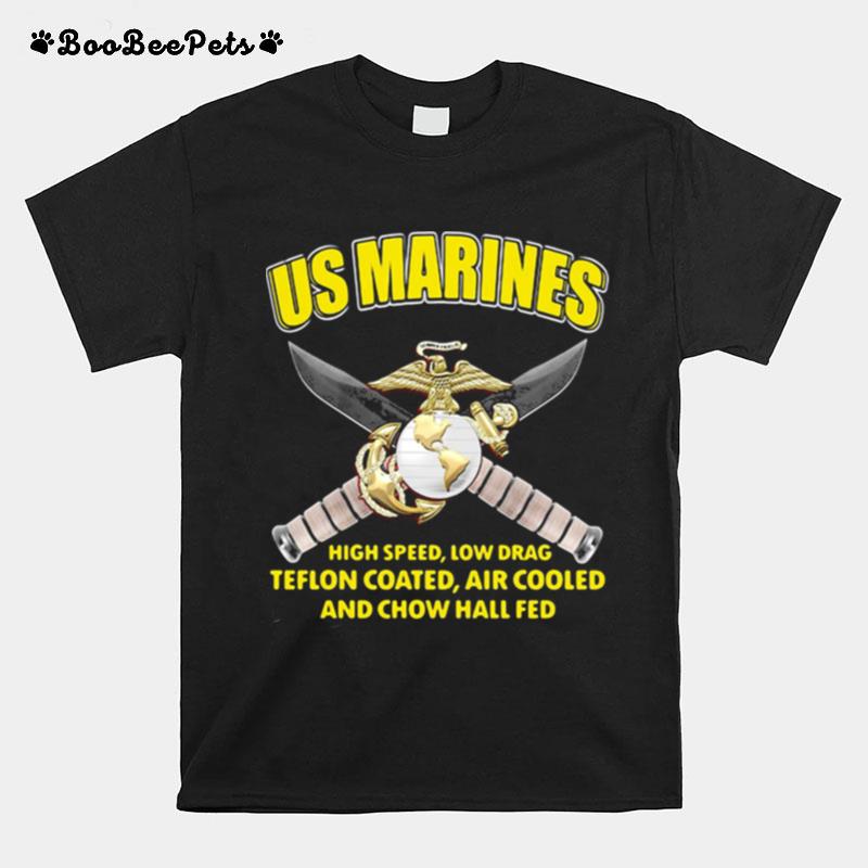 Us Marines High Speed Low Drag Teflon Coated Air Cooled And Chow Hall Fed T-Shirt