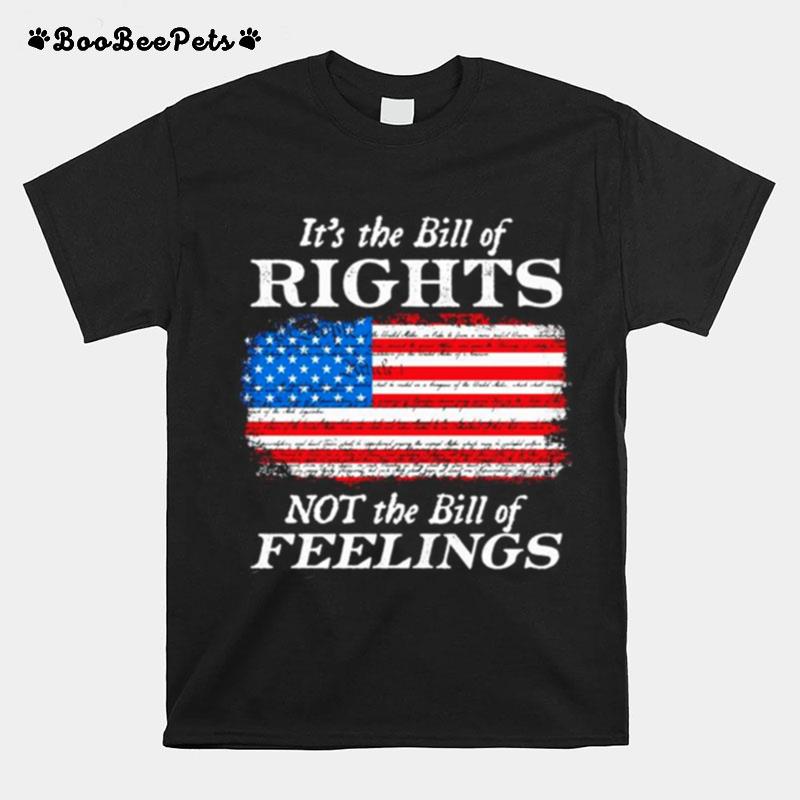 Usa Flag Its The Bill Of Rights Not The Bill Of Feelings T-Shirt