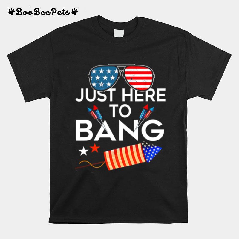 Usa Flag Just Here To Bang 4Th Of July T-Shirt