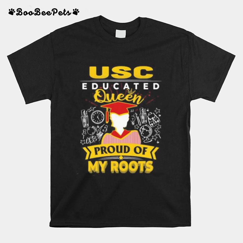 Usc Educated Queen Proud Of My Roots T-Shirt