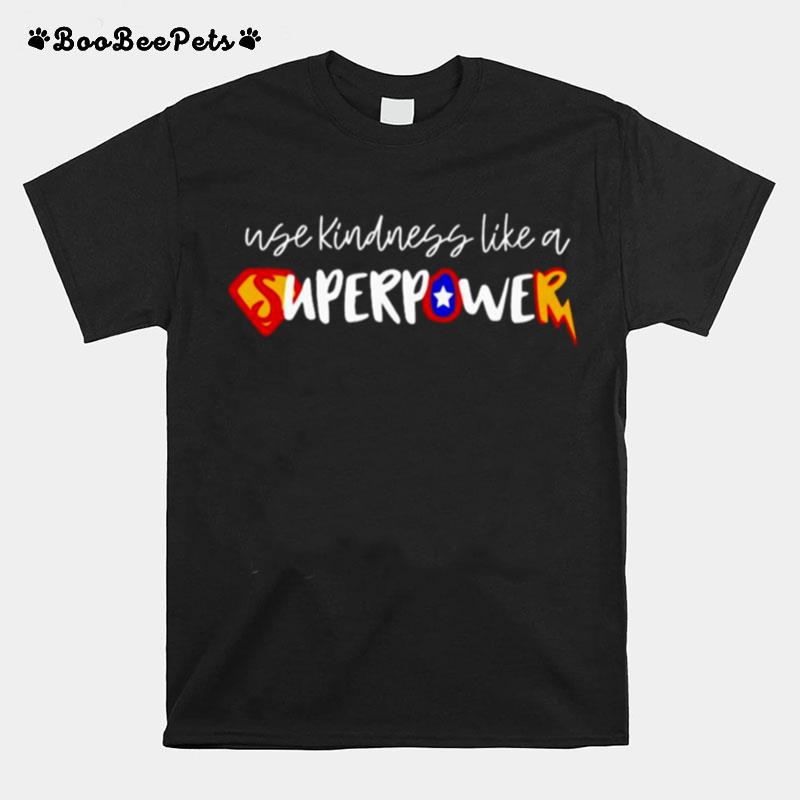 Use Kindness Like A Super Power T-Shirt