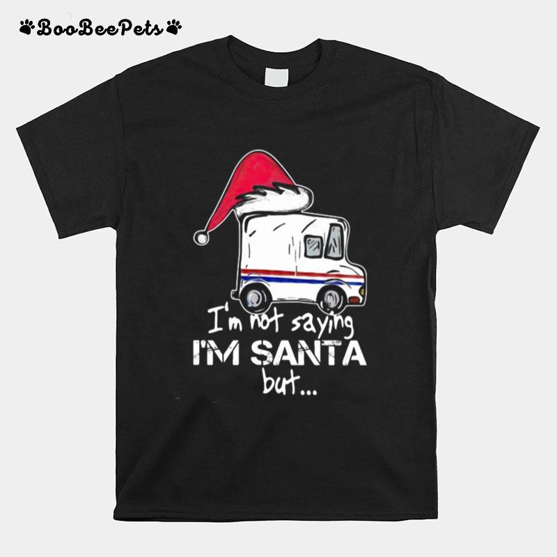Usps Im Not Saying Im Santa But T-Shirt