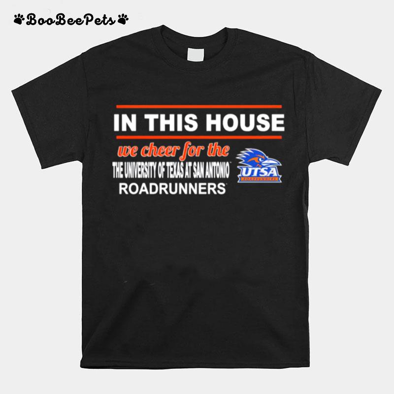Utsa Roadrunners In This House We Cheer For The Roadrunners T-Shirt