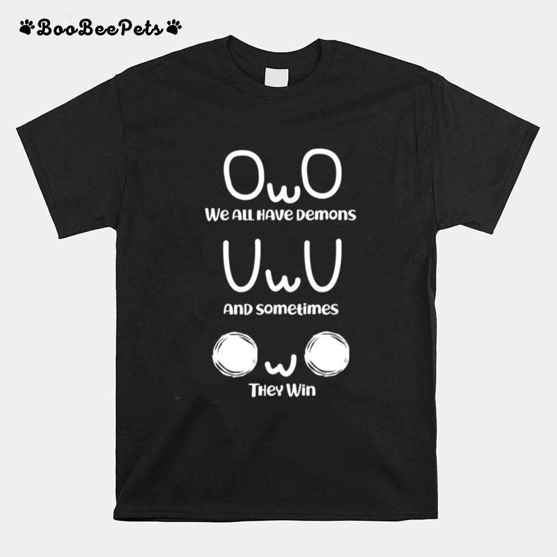 Uwu Anime We All Have Demons Owo T-Shirt