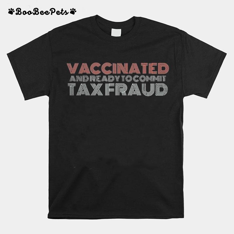 Vaccinated And Ready To Commit Tax Fraud Vintage T-Shirt