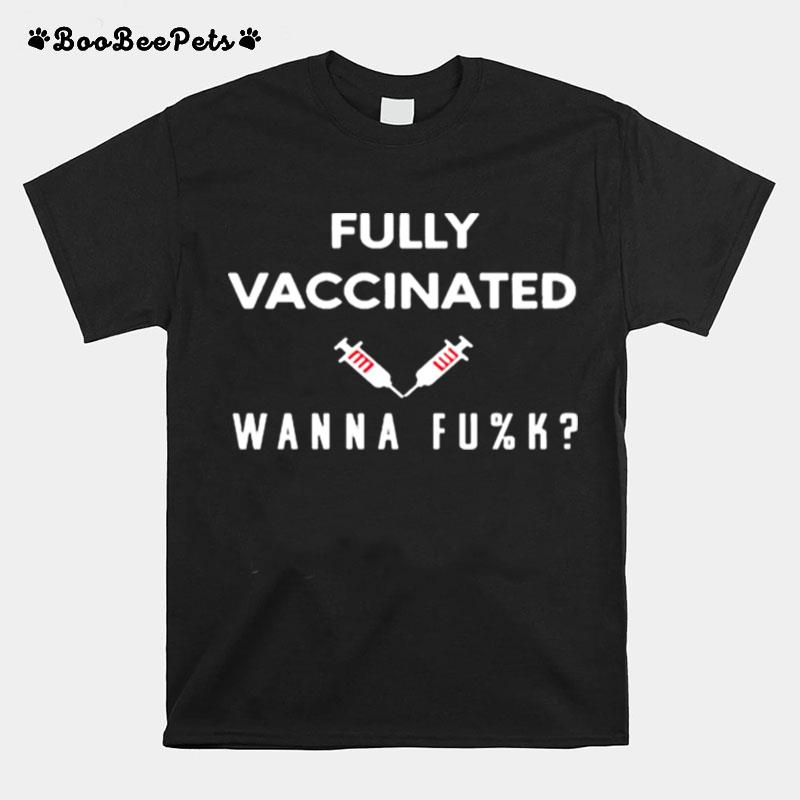 Vaccinated Wanna Fuck T-Shirt