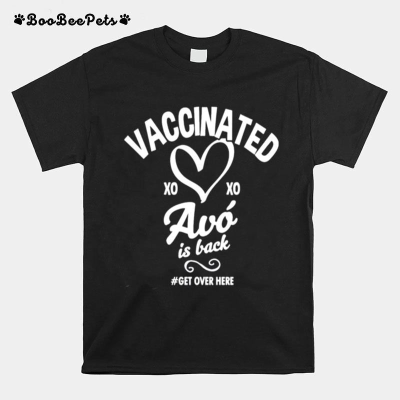 Vaccinated Xoxo Avo Is Back Get Over Here T-Shirt