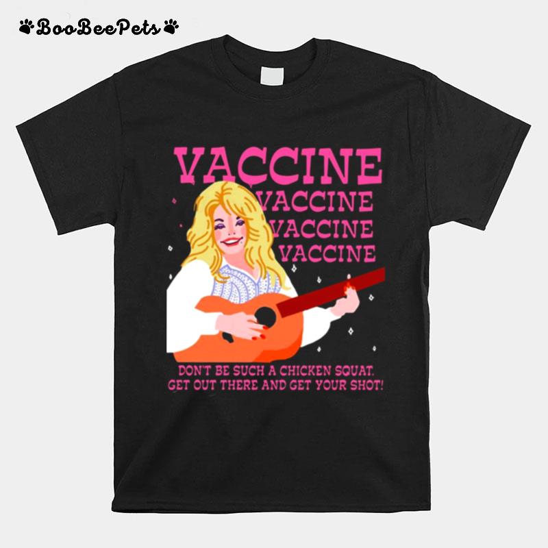 Vaccine Dont Be Such A Chicken Squat Get Out There And Get Your Shot T-Shirt