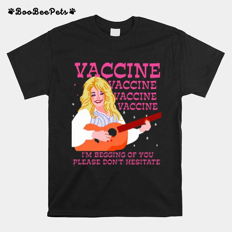 Vaccine Im Begging Of You Please Dont Hesitate T-Shirt