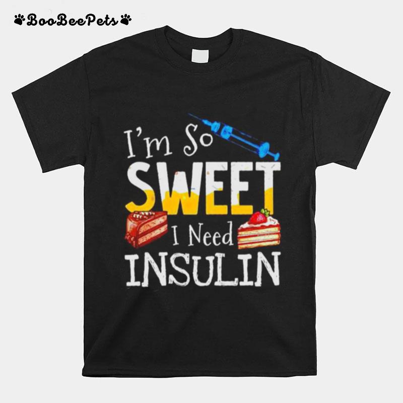 Vaccine Im So Sweet I Need Insulin T-Shirt