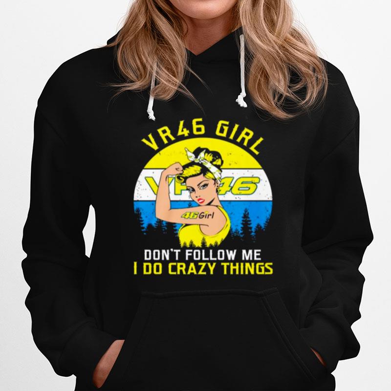 Valentino Rossi 46 Girl Dont Follow Me I Do Crazy Things Vintage Hoodie