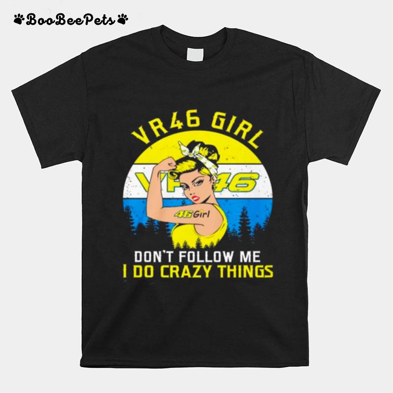 Valentino Rossi 46 Girl Dont Follow Me I Do Crazy Things Vintage T-Shirt