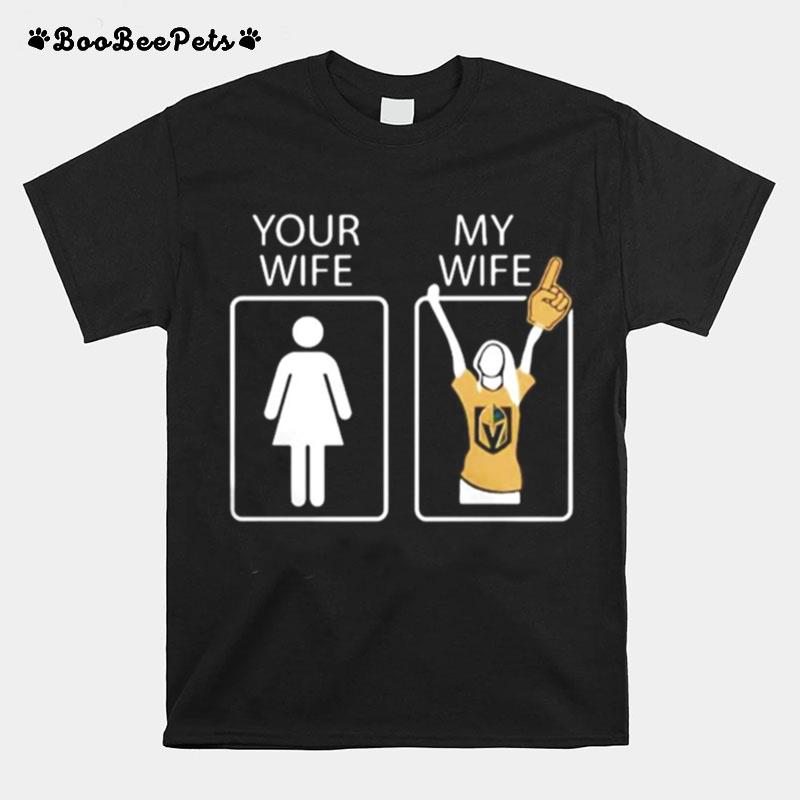 Vegas Golden Knights Your Wife My Wife T-Shirt