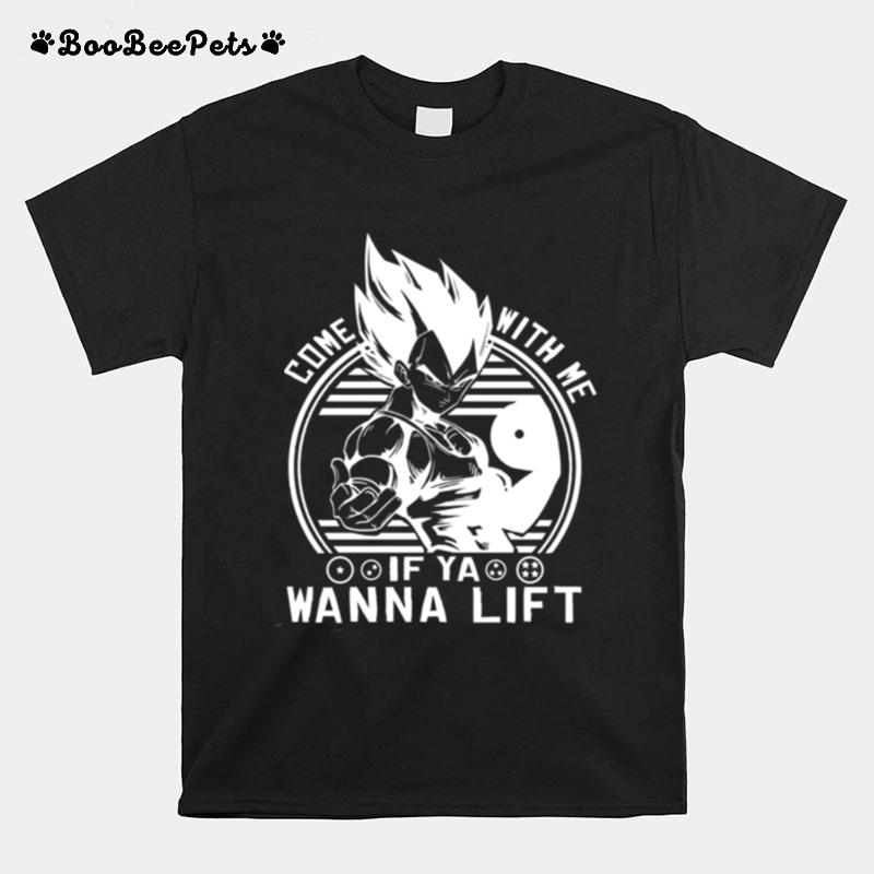 Vegeta Come With Me If Ya Wanna Lift Dbz Dragon Ball Z Vegeta Character Gymmer Training T-Shirt