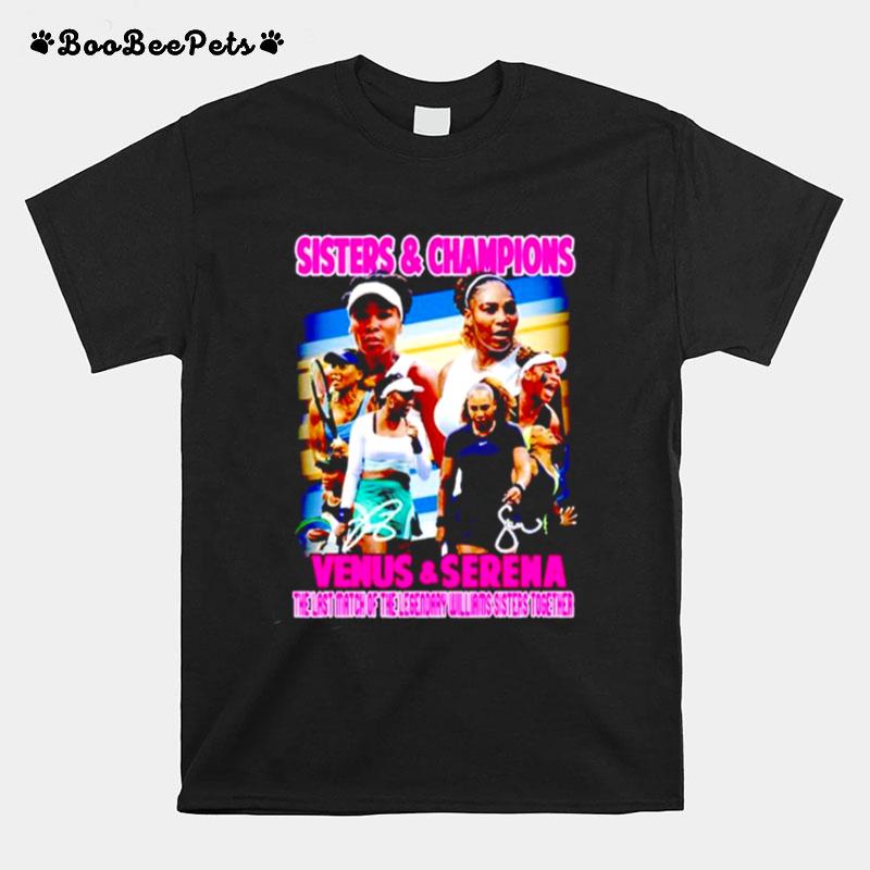 Venus Serena Sisters Champions The Last Match Of The Legendary Willams Sisters Together T-Shirt