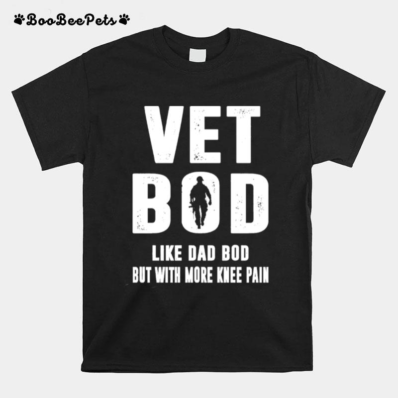 Vet Bod Like Dad Bod But With More Knee Pain T-Shirt