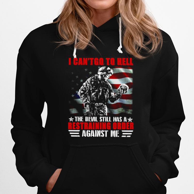 Veteran American Flag I Cant Go To Hell The Devil Still Has A Restraining Order Against Me Hoodie