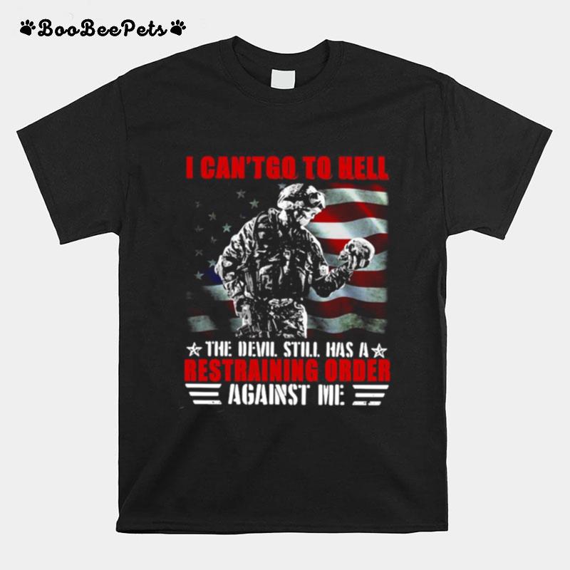 Veteran American Flag I Cant Go To Hell The Devil Still Has A Restraining Order Against Me T-Shirt
