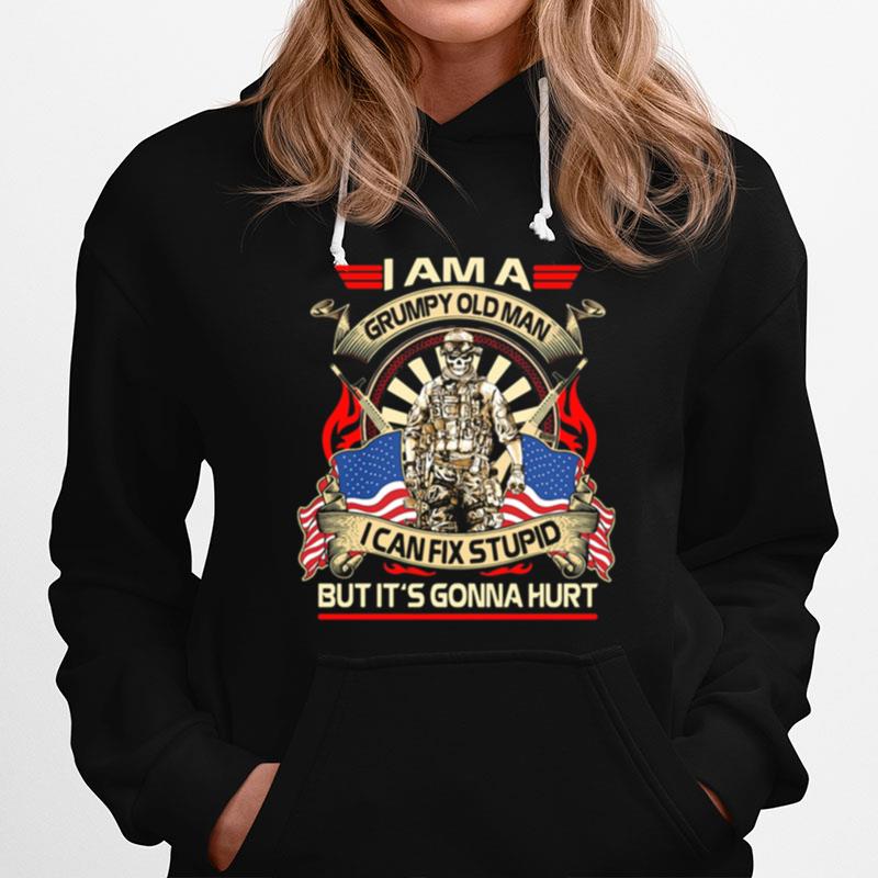 Veteran I Am A Grumpy Old Man I Can Fix Stupid But It%E2%80%99S Gonna Hurt American Flag Hoodie