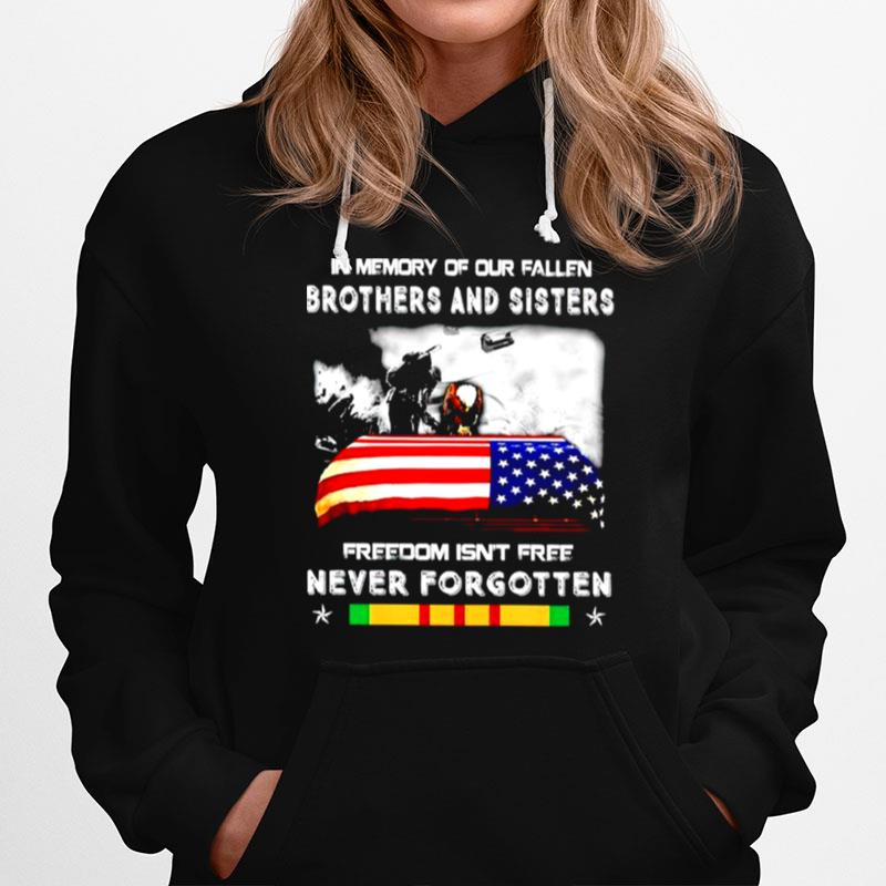 Veteran In Memory Of Our Fallen Brothers And Sisters Freedom Isnt Free Never Forgotten Hoodie