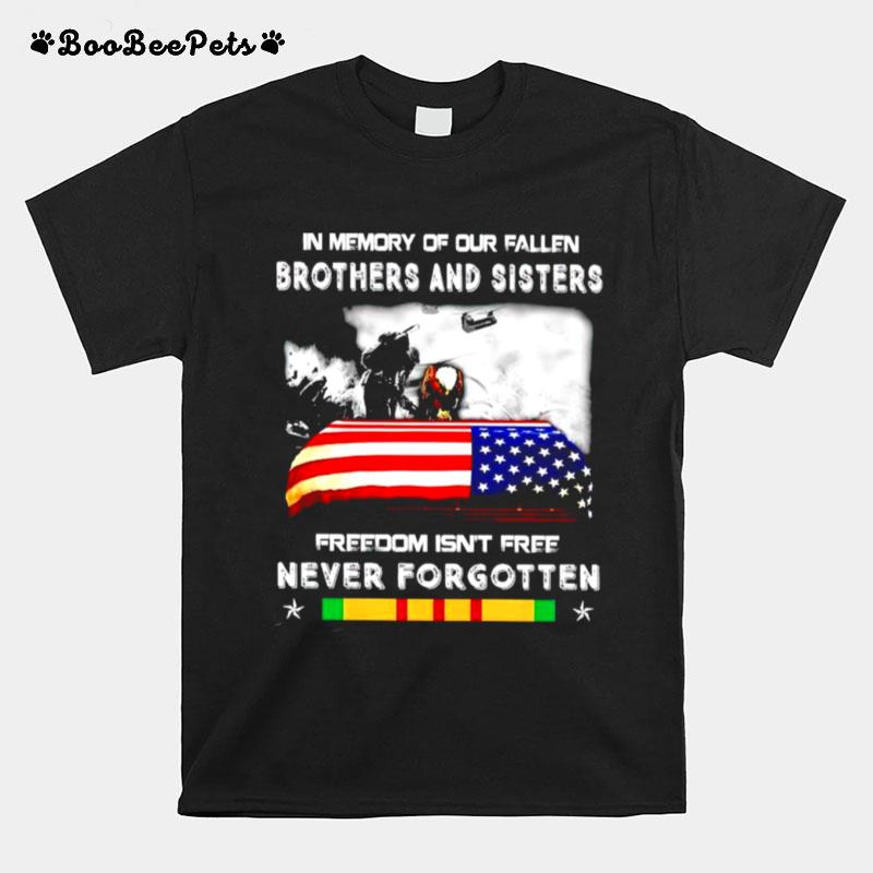 Veteran In Memory Of Our Fallen Brothers And Sisters Freedom Isnt Free Never Forgotten T-Shirt