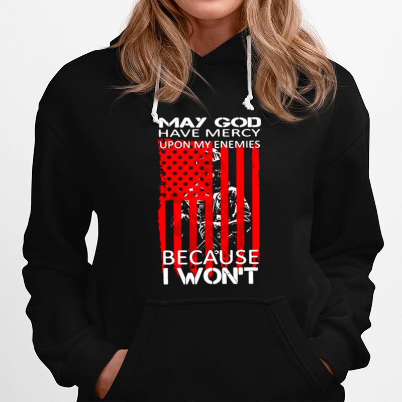 Veteran May God Have Mercy Upon My Enemies Because I Wont Hoodie