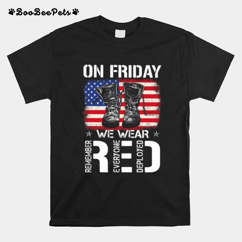 Veteran On Friday We Wear Red Remember Everyone Deployed American Flag Independence Day T-Shirt