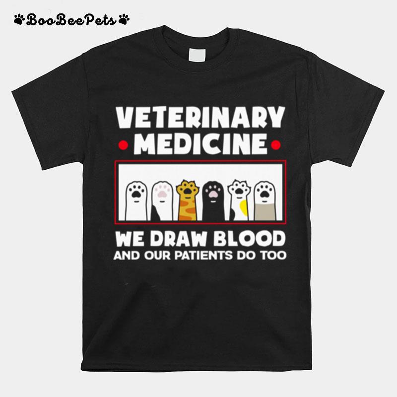 Veterinary Medicine We Draw Blood And Our Patients Do Too T-Shirt