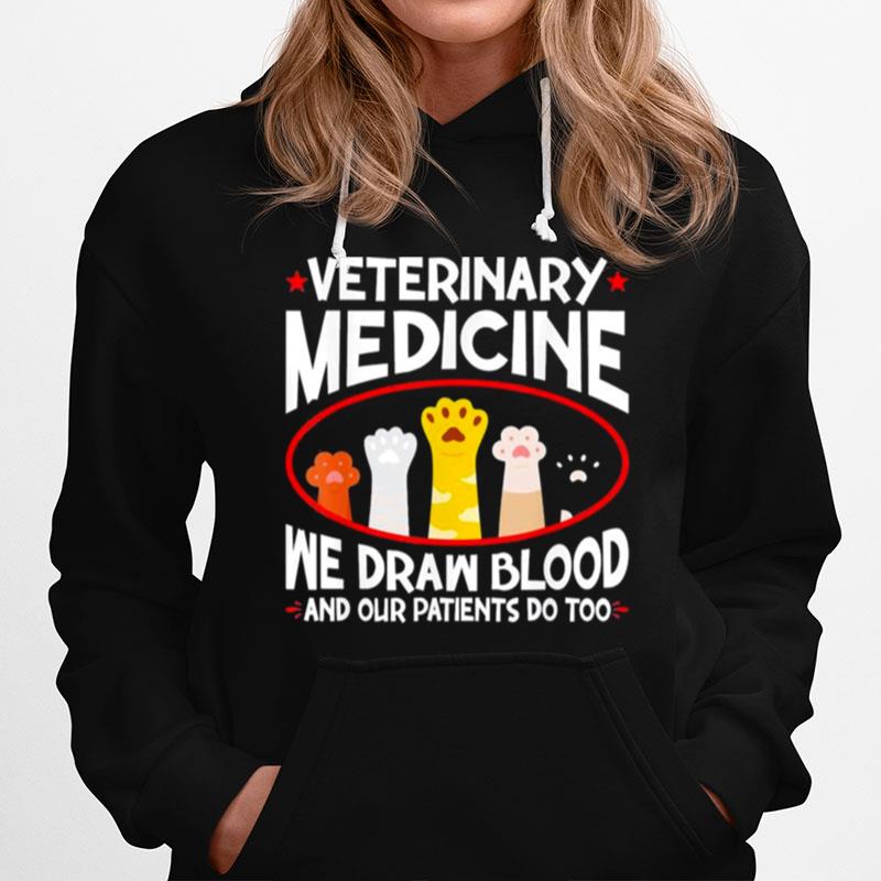 Veterinary Medicine We Draw Blood Our Patients Do Too Hoodie