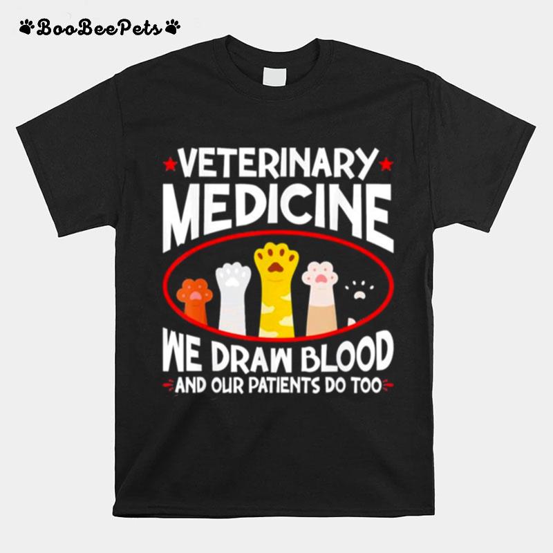 Veterinary Medicine We Draw Blood Our Patients Do Too T-Shirt