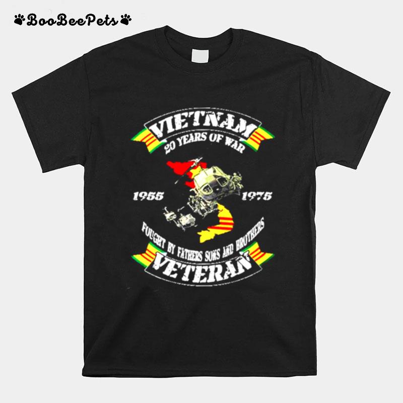 Vietnam 20 Years Of War Fought By Fathers Sons And Brothers Veteran T-Shirt