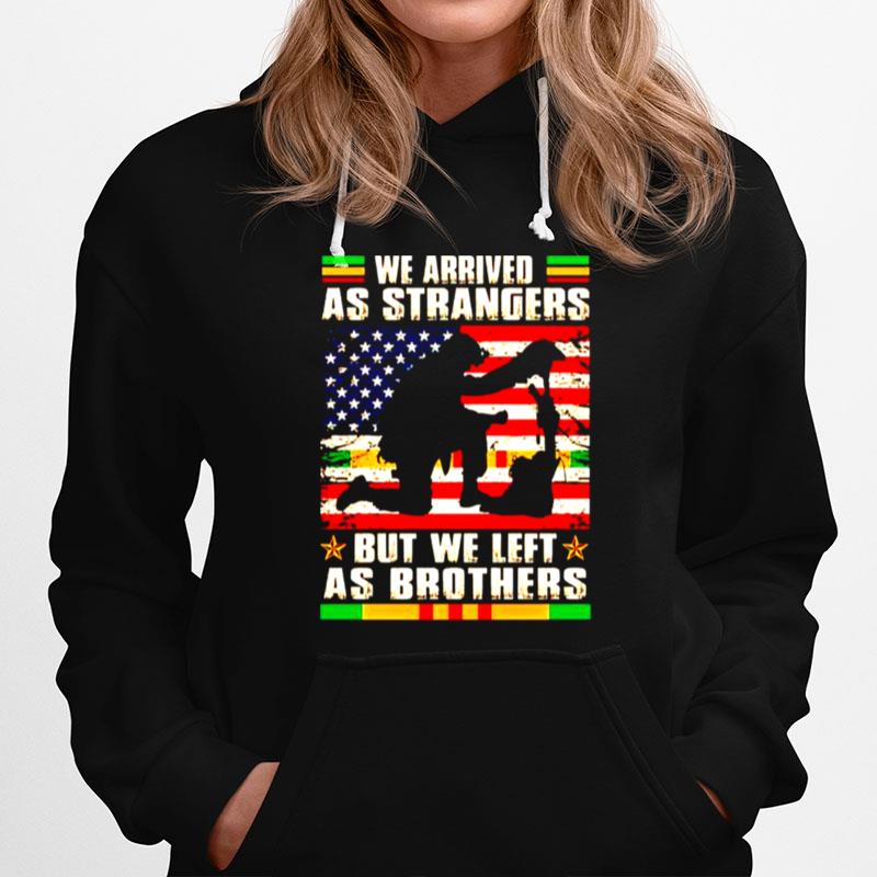 Vietnam Veteran We Arrived As Strangers But We Left As Brothers Hoodie