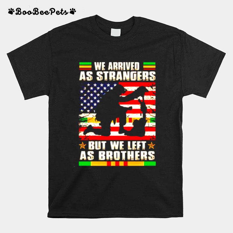 Vietnam Veteran We Arrived As Strangers But We Left As Brothers T-Shirt