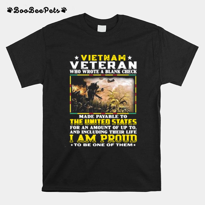 Vietnam Veteran Who Wrote A Blank Check Made Payable To The United States I Am Proud T-Shirt