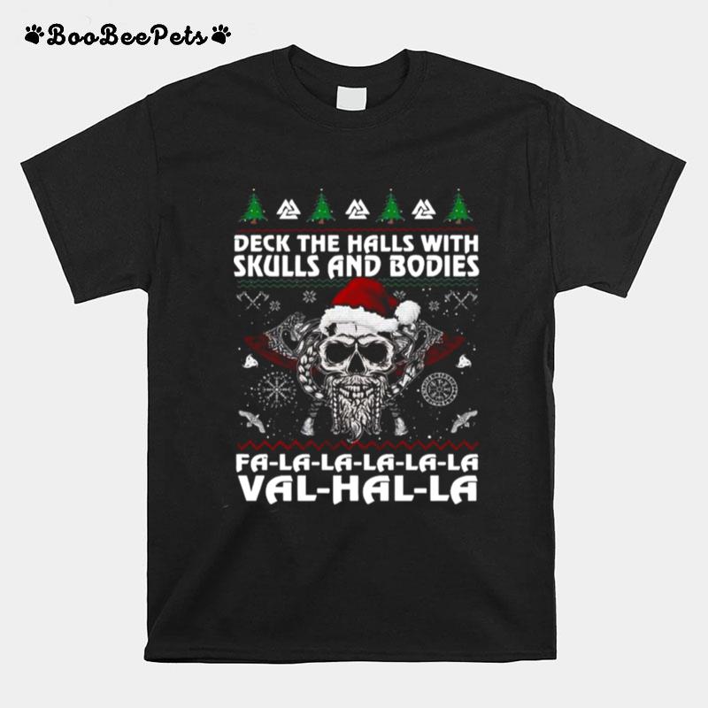 Viking Deck The Halls With Skulls And Bodies Fa La La La La La Val Hal La Ugly Merry Christmas T-Shirt