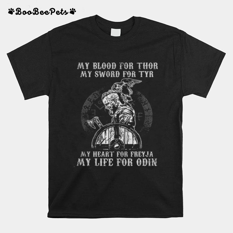 Viking My Blood For Thor My Sword For Tyr My Heart For Freyja My Life For Odin T-Shirt