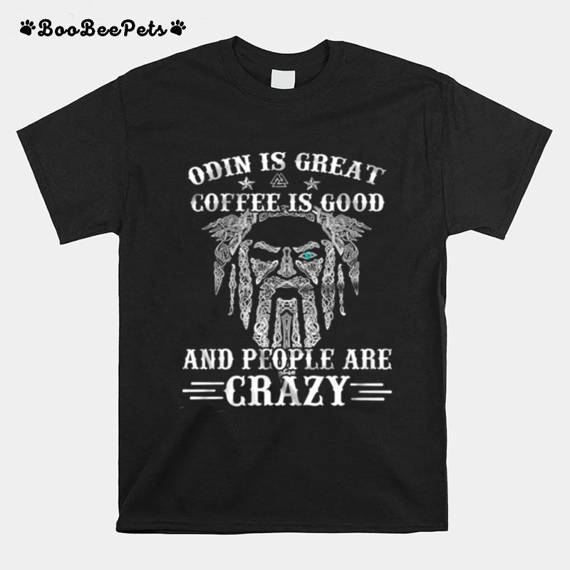 Viking Odin Is Great Coffee Is Good And People Are Crazy T-Shirt