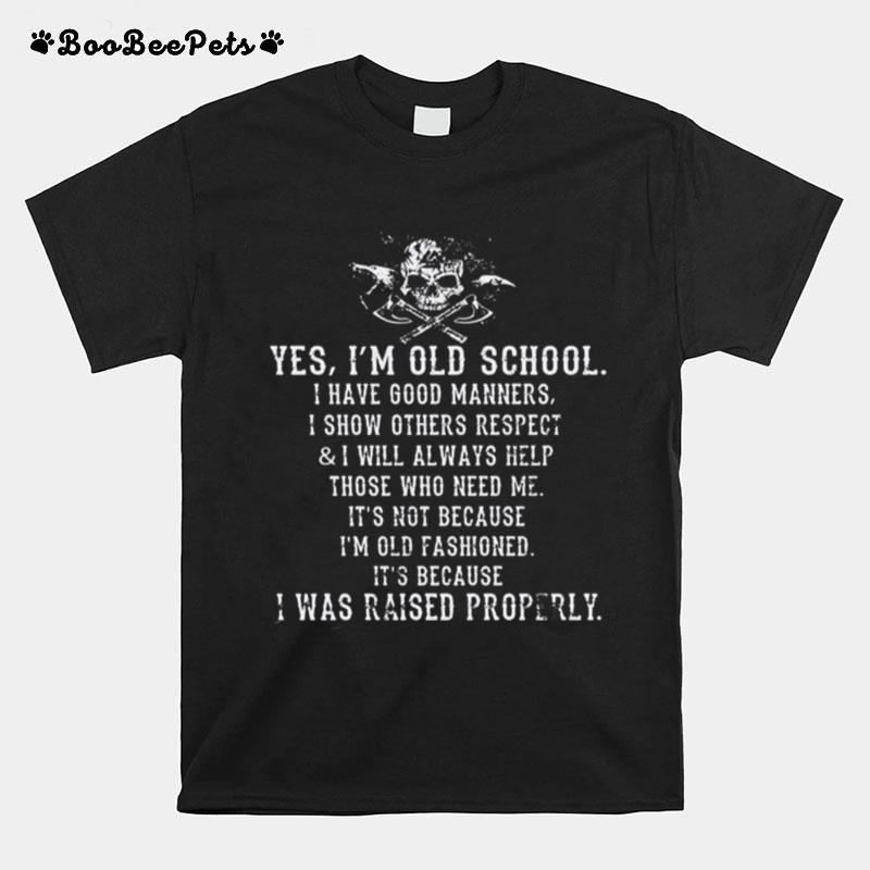 Viking Yes Im Old School I Have Good Manners I Show Others Respect And I Will Always Help Those Who Need Me T-Shirt
